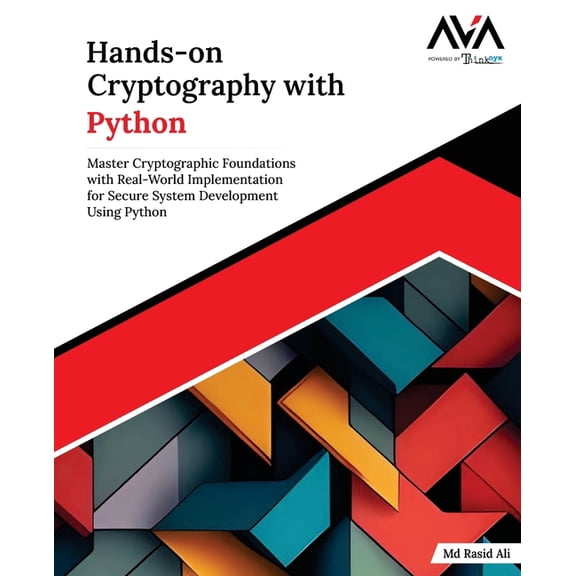 Hands-on Cryptography with Python: Master Cryptographic Foundations with Real-World Implementation for Secure System Dev, (Paperback)