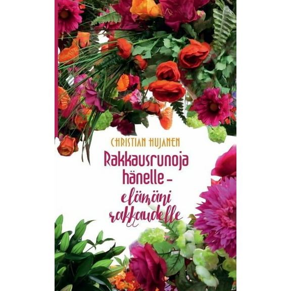 Rakkausrunoja hänelle - elämäni rakkaudelle, (Paperback)