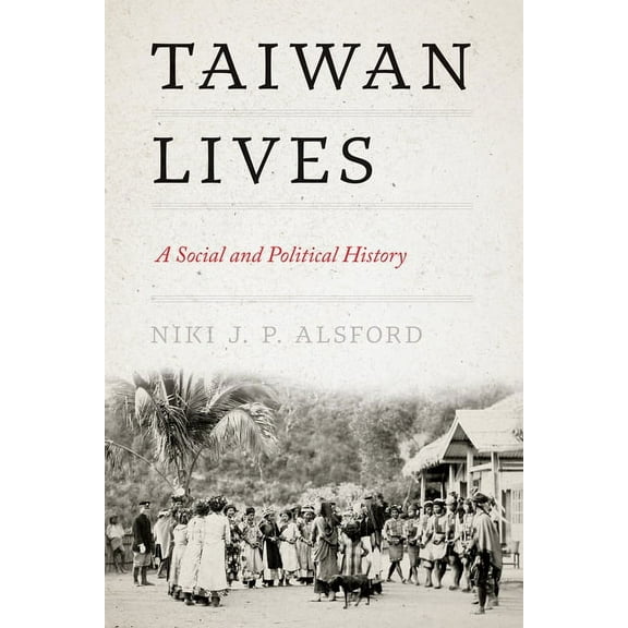 Taiwan and the World Taiwan Lives: A Social and Political History, (Hardcover)