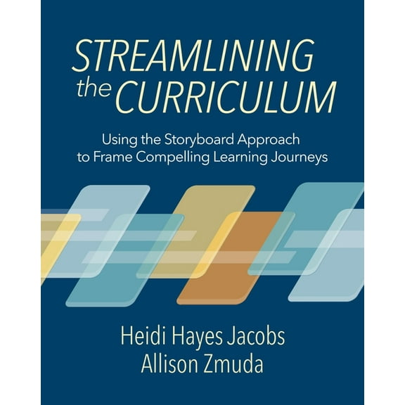 Streamlining the Curriculum: Using the Storyboard Approach to Frame Compelling Learning Journeys, (Paperback)