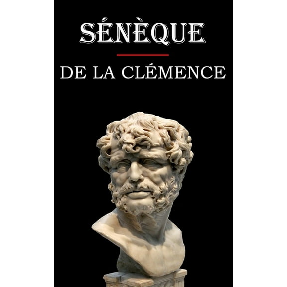 De la clémence (Sénèque): édition intégrale et annotée (Paperback)