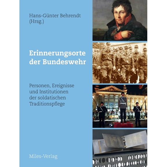 Erinnerungsorte der Bundeswehr: Personen, Ereignisse und Institutionen der soldatischen Traditionspflege, (Paperback)