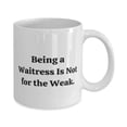 thumbnail image 2 of Being a Waitress Is Not f the Weak. 11oz Mug, Waitress Present From Boss, Fun Cup F Cowkers, 2 of 2