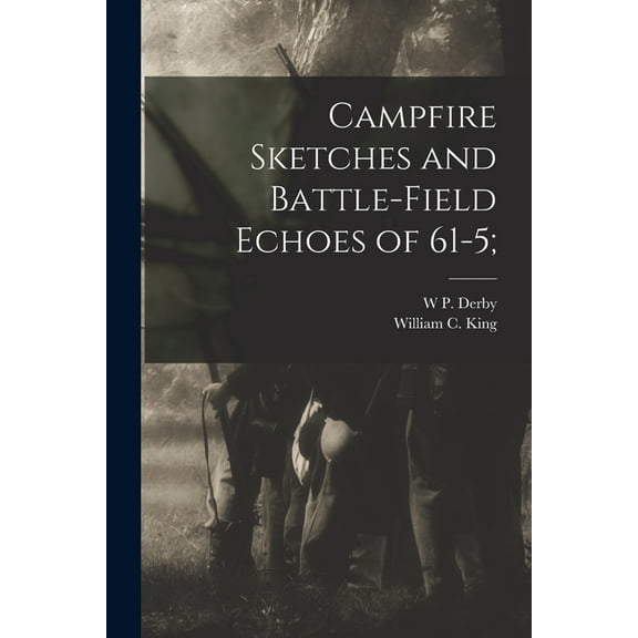 Campfire Sketches and Battle-field Echoes of 61-5;, (Paperback)