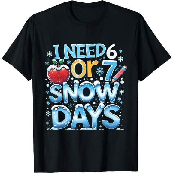 I Need 6 7 Snow Days Funny 67 Teacher Winter School T-Shirt tee