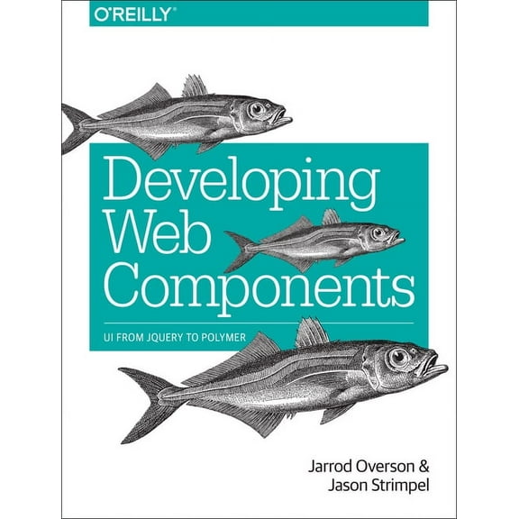 Developing Web Components: Ui from jQuery to Polymer (Paperback)