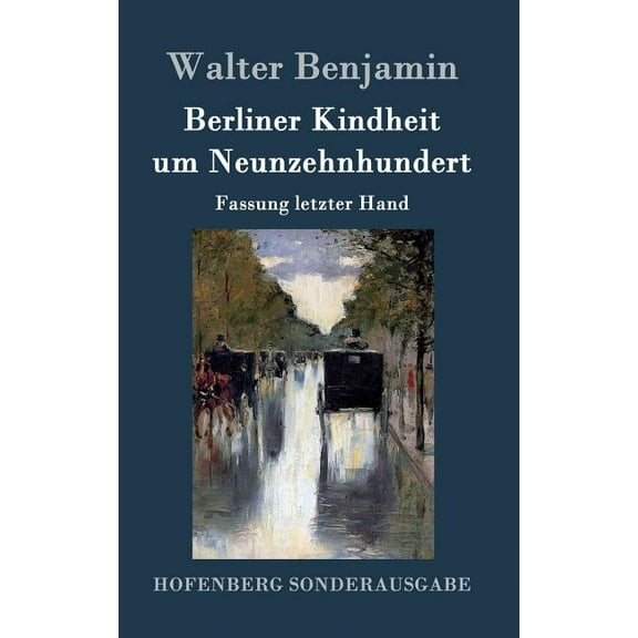 Berliner Kindheit um Neunzehnhundert: Fassung letzter Hand (Hardcover)