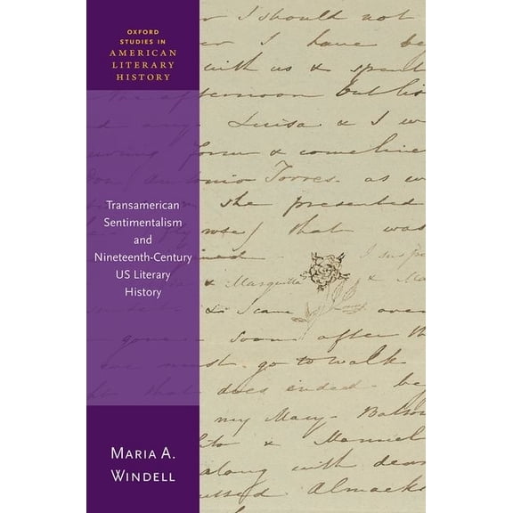 Oxford Studies in American Literary Hist Transamerican Sentimentalism and Nineteenth-Century Us Literary History, (Hardcover)