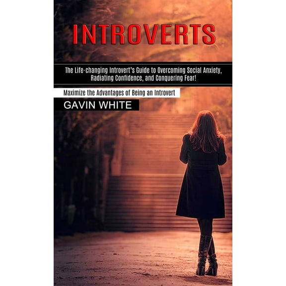 Introverts: The Life-changing Introvert's Guide to Overcoming Social Anxiety, Radiating Confidence, and Conquering , (Paperback)