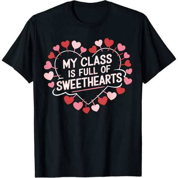 My Class is Full of Sweethearts Teacher Valentine's Day T-Shirt Shirts