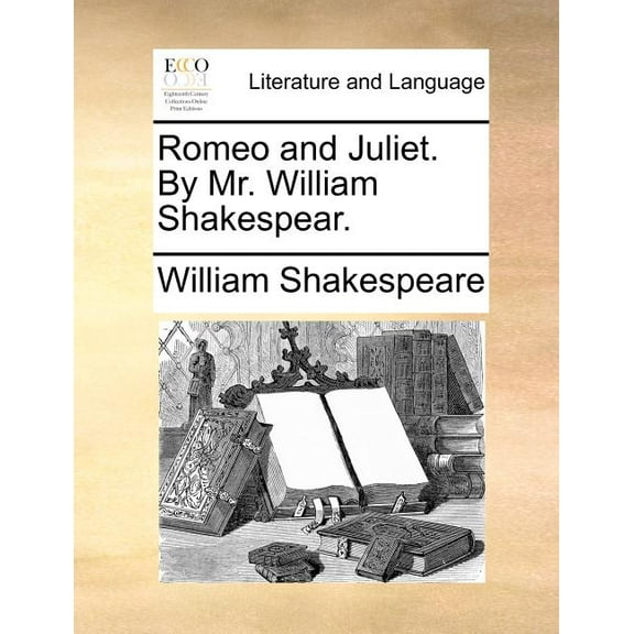 Romeo and Juliet. by Mr. William Shakespear. (Paperback)