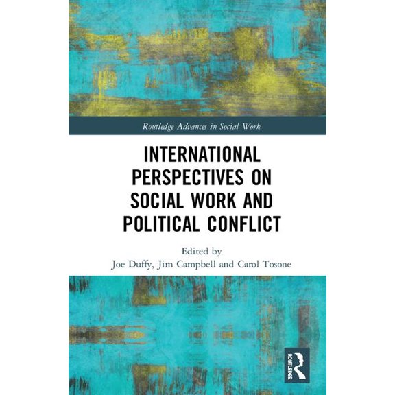Routledge Advances in Social Work International Perspectives on Social Work and Political Conflict, (Hardcover)