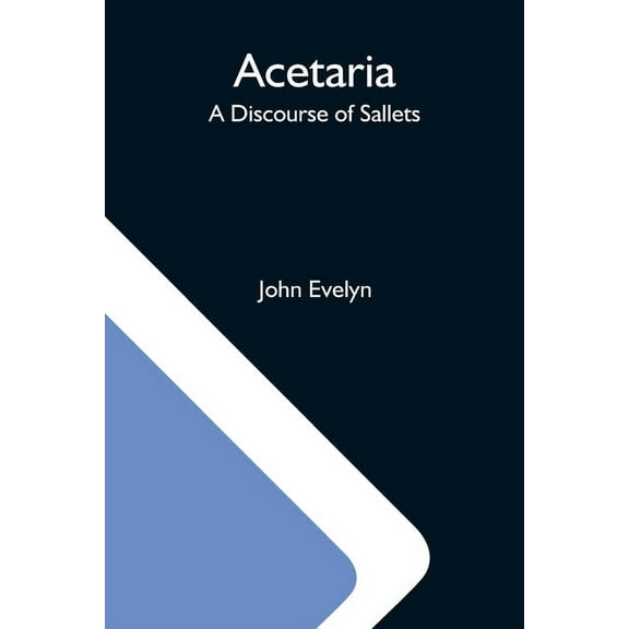 Acetaria: A Discourse Of Sallets, (Paperback)