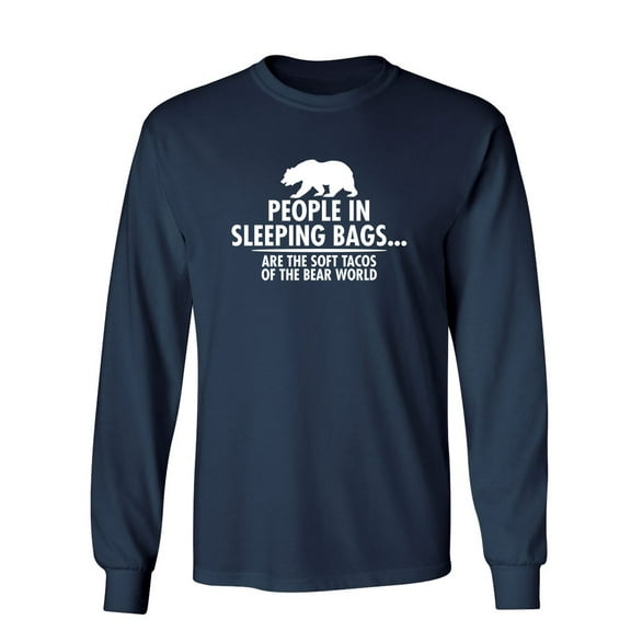 People In Sleeping Bags Are The Soft Tacos Of the Bear World Sarcastic Novelty Gift Idea Adult Humor Funny Men's Long Sleeve Shirts