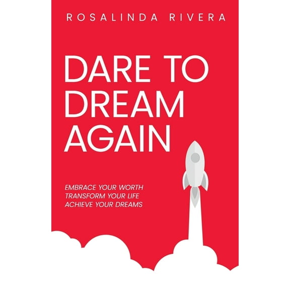 Dare To Dream Again: Embrace Your Worth, Transform Your Life, Achieve Your Dreams, (Paperback)