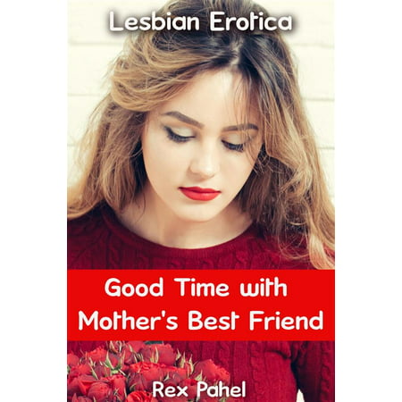 Good Time with Mother's Best Friend: Lesbian Erotica - (Good Poems For Best Friends)