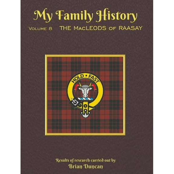 My Family History: Volume 8: The MacLeods of Raasay, (Hardcover)