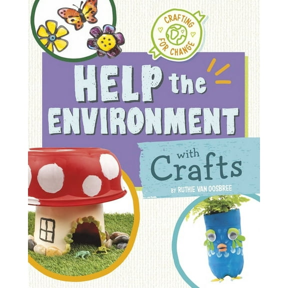 Crafting for Change Help the Environment with Crafts, (Hardcover)
