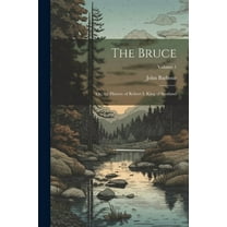 The Bruce : Or, the History of Robert I. King of Scotland; Volume 1 (Paperback)