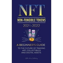 Crypto Expert University NFT (Non-Fungible Tokens) 2021-2022: A Beginner's Guide to the Future of Trading Art, Collectibles and Digital Asse, Book 2, (Paperback)