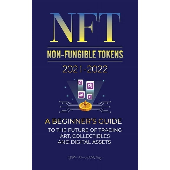 Crypto Expert University NFT (Non-Fungible Tokens) 2021-2022: A Beginner's Guide to the Future of Trading Art, Collectibles and Digital Asse, Book 2, (Paperback)