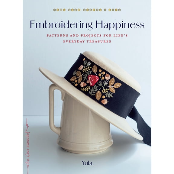 Embroidering Happiness: Patterns and Projects for Life's Everyday Treasures, (Paperback)