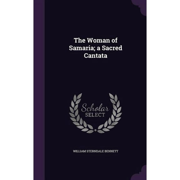 The Woman of Samaria; a Sacred Cantata (Hardcover)