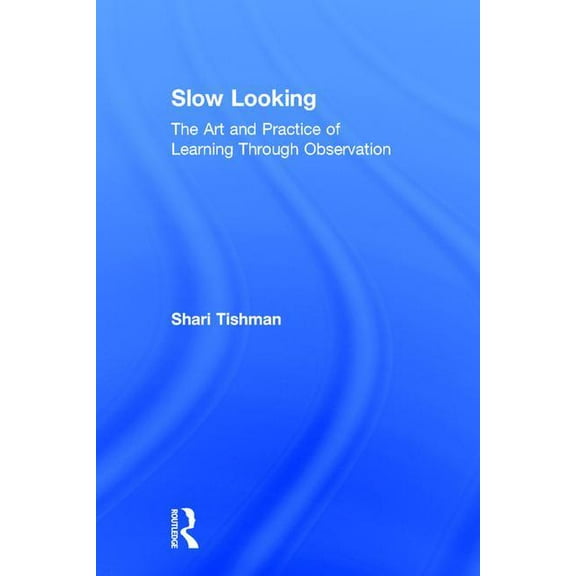 Slow Looking: The Art and Practice of Learning Through Observation (Hardcover)