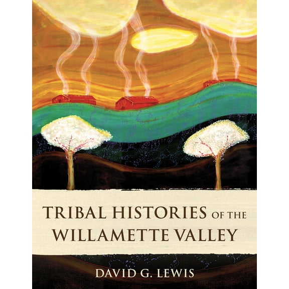 Tribal Histories of the Willamette Valley, (Paperback)