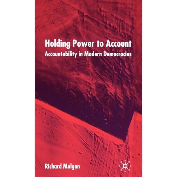 Holding Power to Account: Accountability in Modern Democracies, (Hardcover)