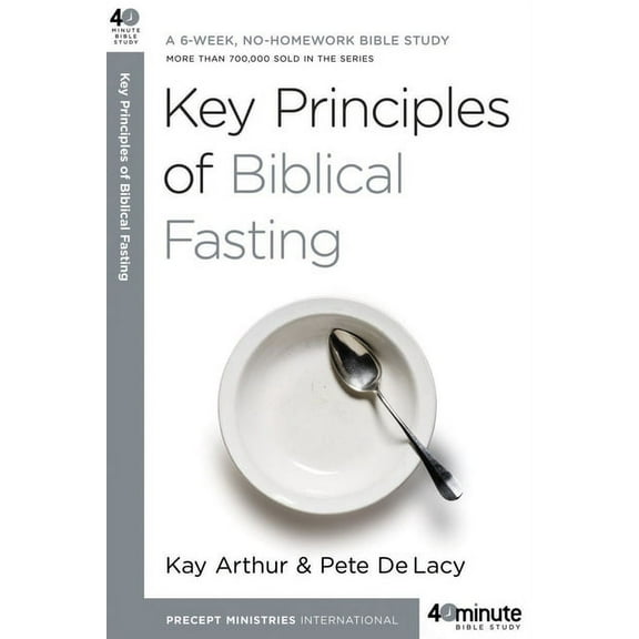 40-Minute Bible Studies Key Principles of Biblical Fasting: A 6-Week, No-Homework Bible Study, (Paperback)
