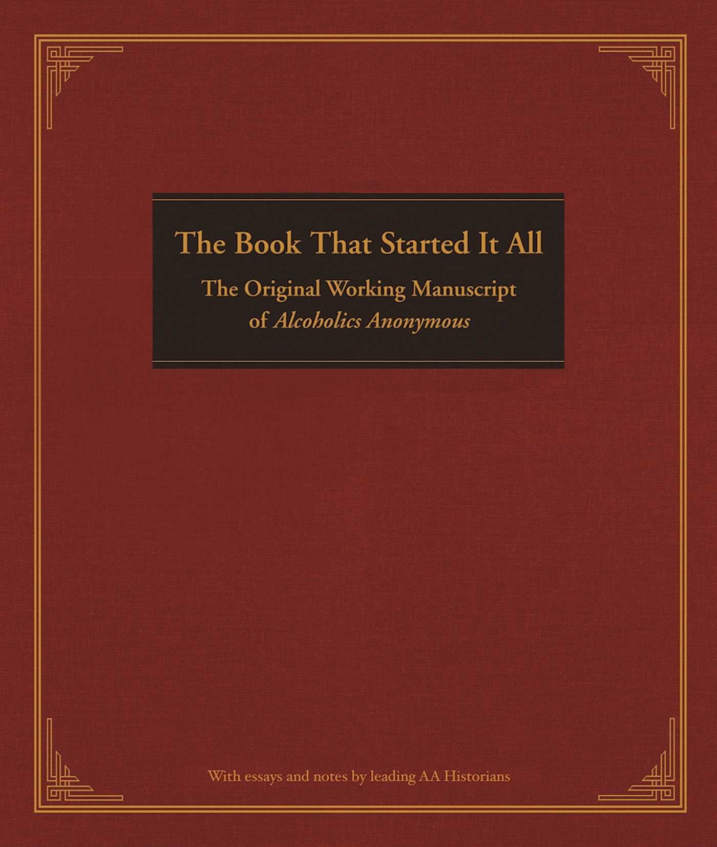 The Book That Started It All : The Original Working Manuscript of Alcoholics Anonymous