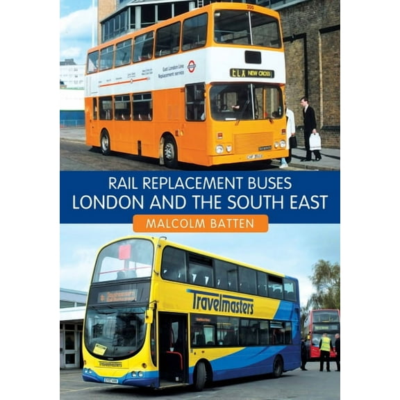Rail Replacement Buses: London and the South East (Paperback)
