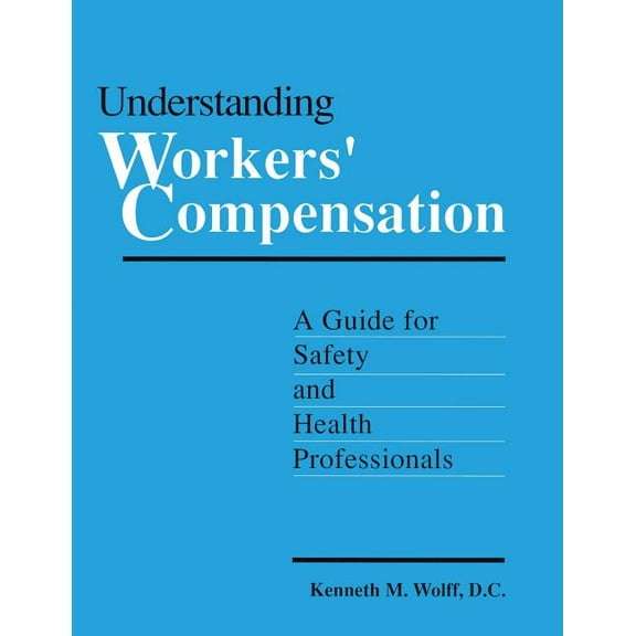 Understanding Workers' Compensation: A Guide for Safety and Health Professionals, (Paperback)