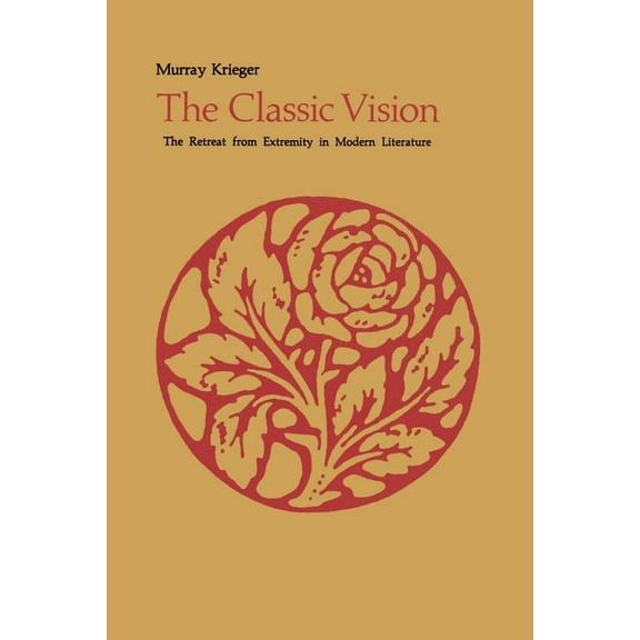 The Classic Vision: The Retreat from Extremity in Modern Literature, (Paperback)