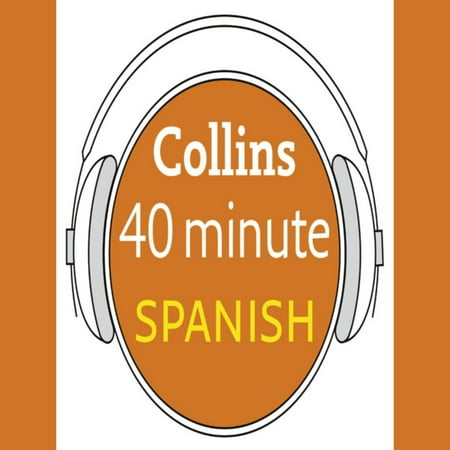 Spanish in 40 Minutes: Learn to speak Spanish in minutes with Collins -