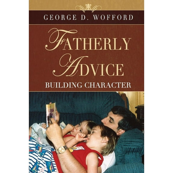 FATHERLY ADVICE Building Character, (Paperback)