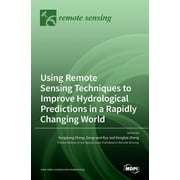 Using Remote Sensing Techniques to Improve Hydrological Predictions in a Rapidly Changing World (Hardcover)