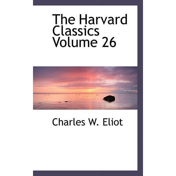 The Harvard Classics Volume 26, (Paperback)