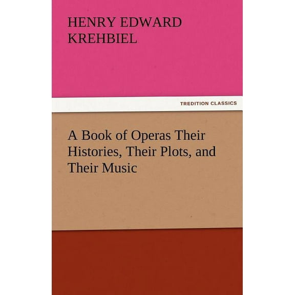 A Book of Operas Their Histories, Their Plots, and Their Music (Paperback)
