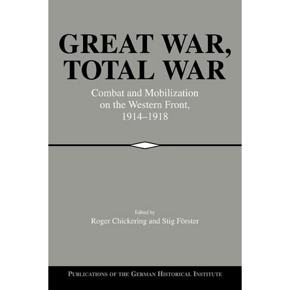 Publications of the German Historical In Great War, Total War: Combat and Mobilization on the Western Front, 1914 1918, (Paperback)