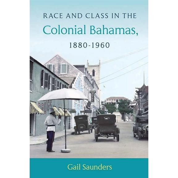 Race and Class in the Colonial Bahamas, 1880-1960, (Paperback)