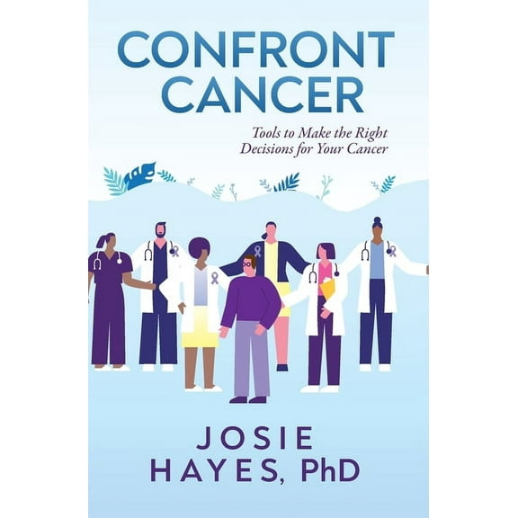 Confront Cancer: Tools to Make the Right Decisions for Your Cancer, (Hardcover)