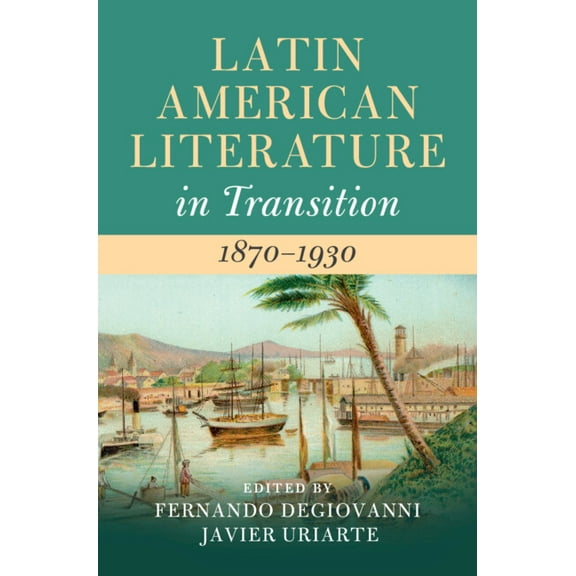 Latin American Literature in Transition Latin American Literature in Transition 1870-1930, (Hardcover)