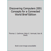 Discovering Computers 2001 Concepts for a Connected World Brief Edition, Used [Paperback]