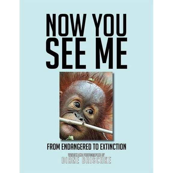 Now You See Me: From Endangered to Extinction (Paperback)