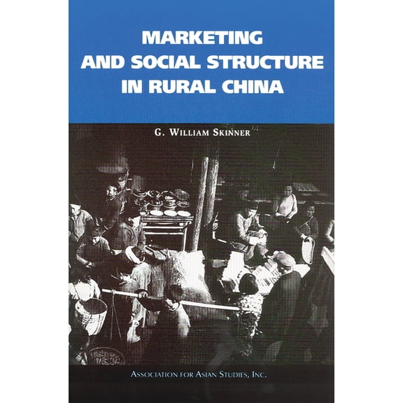 AAS Monographs Marketing and Social Structure in Rural China, (Paperback)