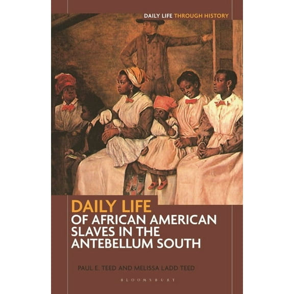 Greenwood Press Daily Life Through Histo Daily Life of African American Slaves in the Antebellum South, (Hardcover)