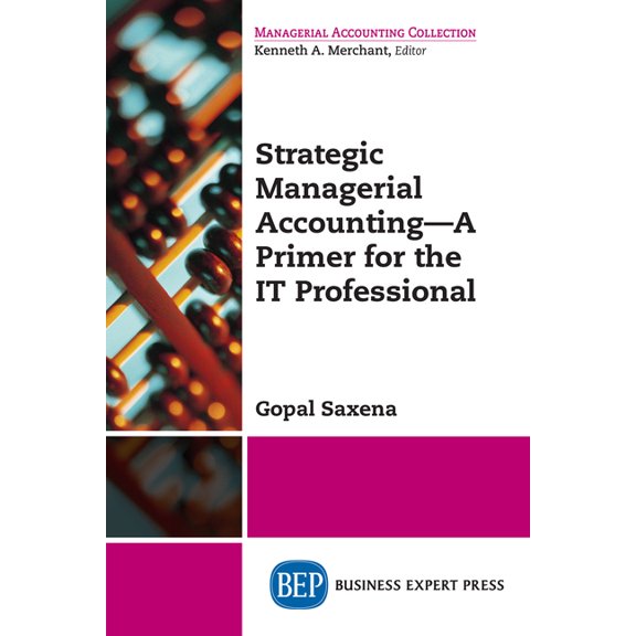 Strategic Managerial Accounting - A Primer for the It Professional, (Paperback)