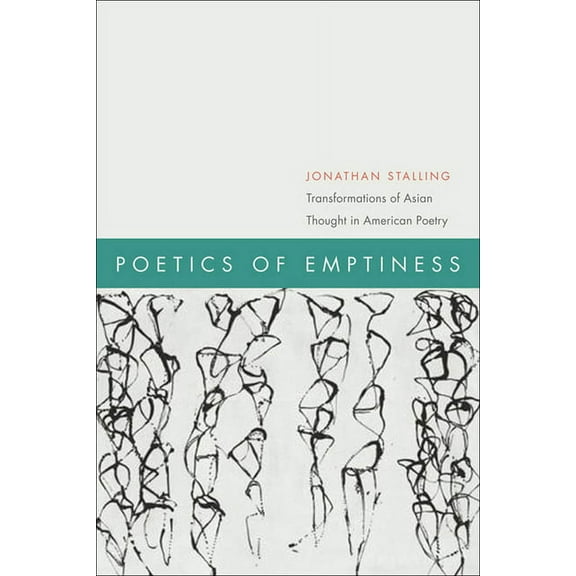 Poetics of Emptiness: Transformations of Asian Thought in American Poetry, (Hardcover)